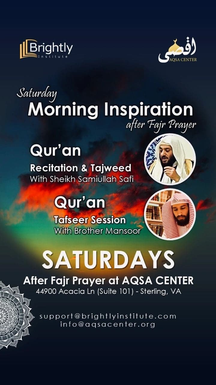 Flyer: Saturday Morning Inspiration after Fajr, Qur'an recitation and Tajweed with Sheikh Samiullah Safi followed by Tafseer with Brother Mansoor, at AQSA Center